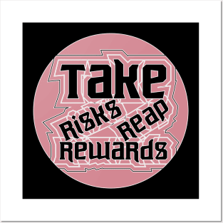 Take Risks Reap Rewards Posters and Art